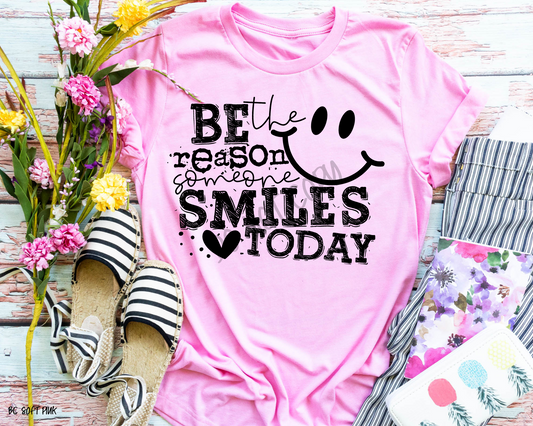 Be The Reason Someone Smiles Today - Direct To Film Transfer