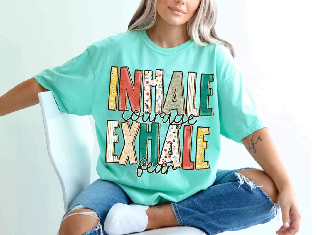 Inhale Courage Exhale Fear - Direct To Film Transfer