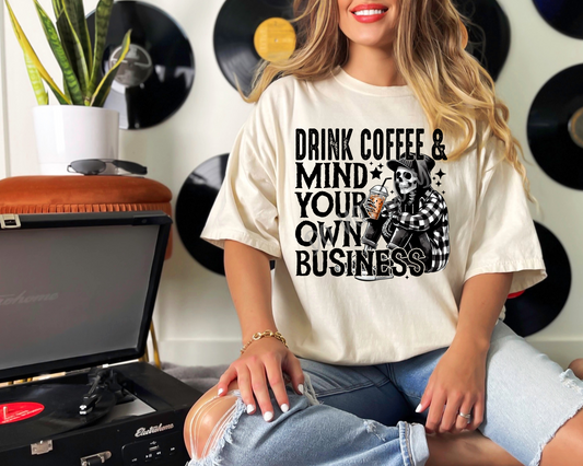 Drink Coffee Mind Your Own Business_ - Direct To Film Transfer