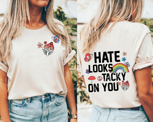 Hate Looks Tacky On You - Direct To Film Transfer