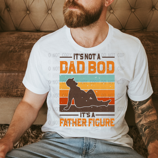 It's Not A Dad Bod - It's A Father Figure- Direct To Film Transfer