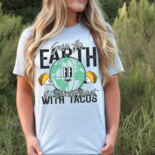 Save The Earth Its The Only Place With Tacos - Direct To Film Transfer